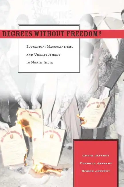 Degrees Without Freedom?: Education, Masculinities, and Unemployment in North India - Paperback
