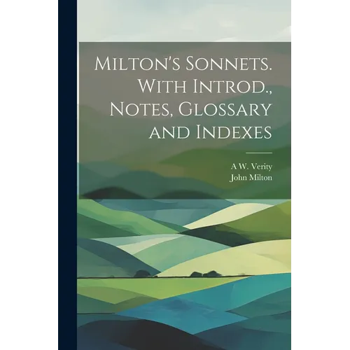 Milton's Sonnets. With Introd., Notes, Glossary and Indexes - Paperback