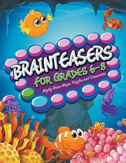 Brainteasers For Grades 6-8: Mighty Brain Mazes, Puzzles and Crosswords - Paperback