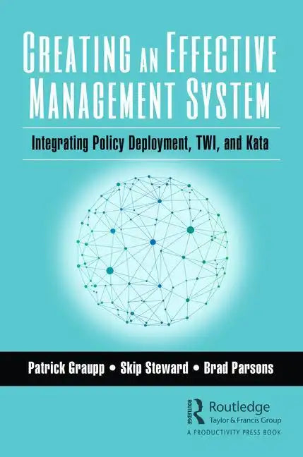 Creating an Effective Management System: Integrating Policy Deployment, Twi, and Kata - Paperback