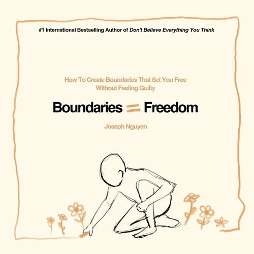 Boundaries = Freedom: How To Create Boundaries That Set You Free Without Feeling Guilty - Paperback