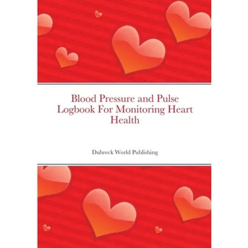 Blood Pressure and Pulse Logbook For Monitoring Heart Health - Paperback