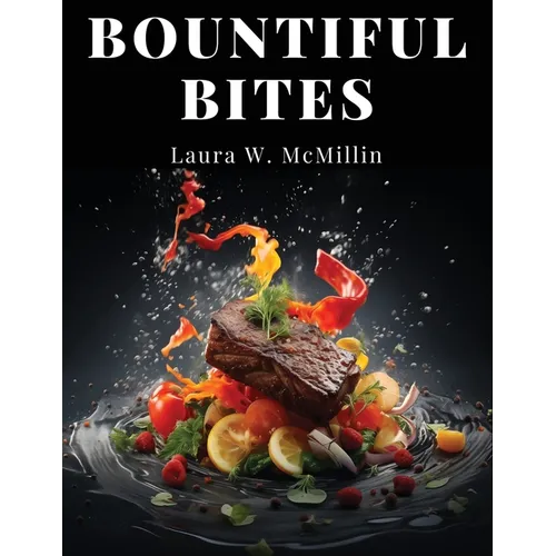 Bountiful Bites: Complete Recipes for Abundant Meals - Paperback