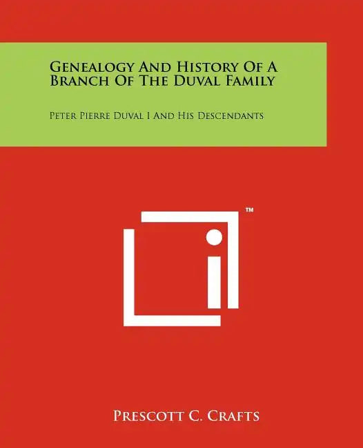 Genealogy and History of a Branch of the Duval Family: Peter Pierre Duval I and His Descendants - Paperback