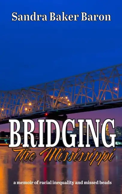 Bridging the Mississippi: A Memoir of Racial Injustice and Missed Beads - Hardcover
