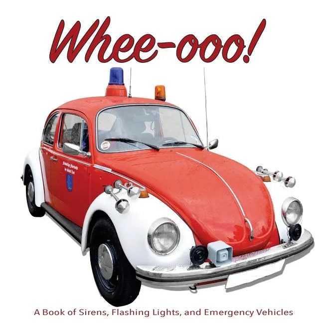 Whee-ooo!: A Book of Sirens, Flashing Lights, and Emergency Vehicles - Paperback