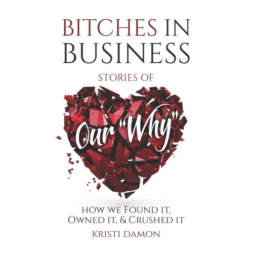 Bitches in Business: Stories of Our Why - Paperback