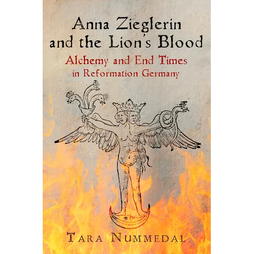 Anna Zieglerin and the Lion's Blood: Alchemy and End Times in Reformation Germany - Paperback