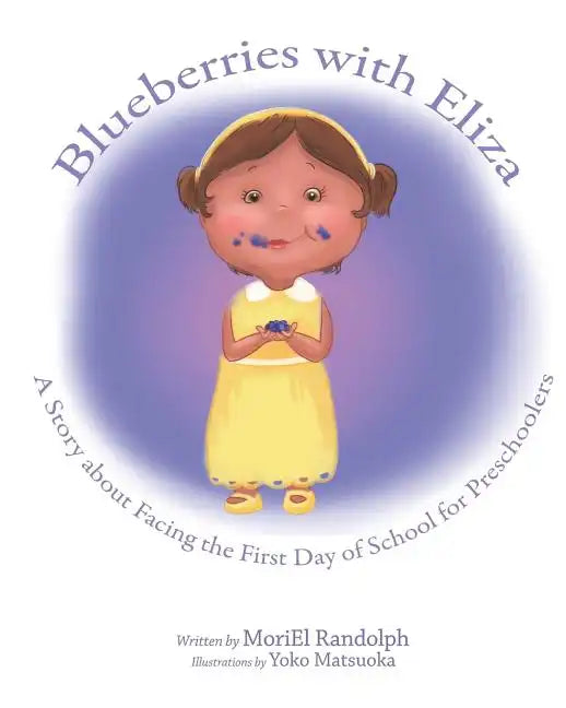 Blueberries with Eliza: A Story about Facing the First Day of School for Preschoolers - Paperback