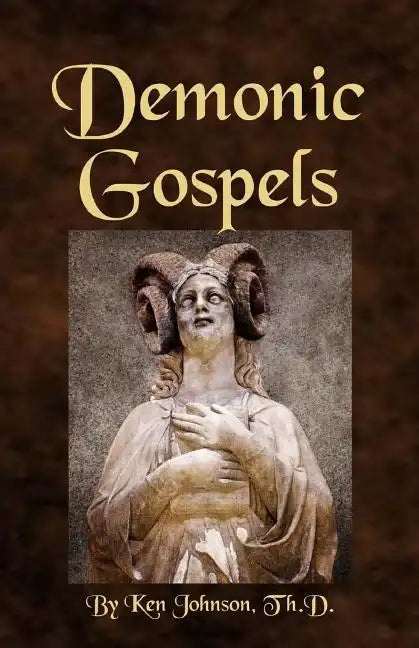Demonic Gospels: The Truth about the Gnostic Gospels - Paperback
