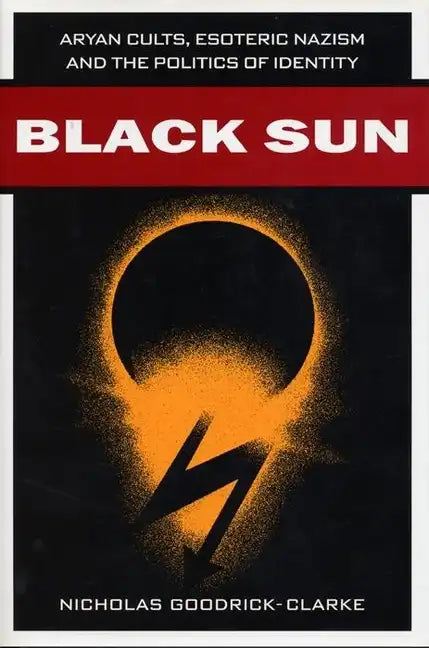 Black Sun: Aryan Cults, Esoteric Nazism, and the Politics of Identity - Hardcover