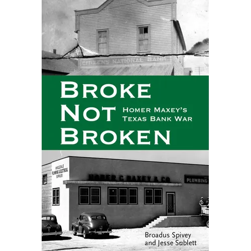 Broke, Not Broken: Homer Maxey's Texas Bank War - Hardcover