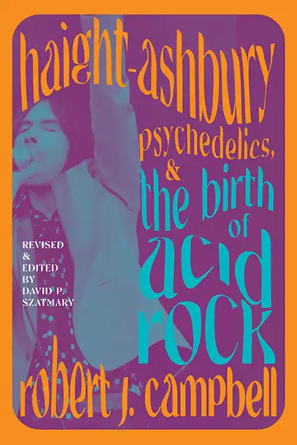 Haight-Ashbury, Psychedelics, and the Birth of Acid Rock - Paperback