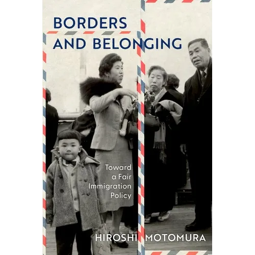 Borders and Belonging: Toward a Fair Immigration Policy - Hardcover