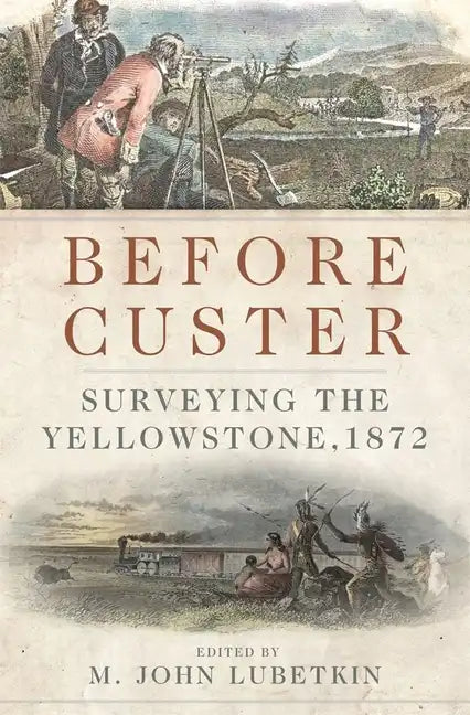 Before Custer, Volume 33: Surveying the Yellowstone, 1872 - Hardcover