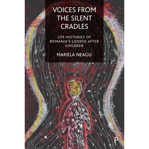 Voices from the Silent Cradles: Life Histories of Romania's Looked-After Children - Paperback