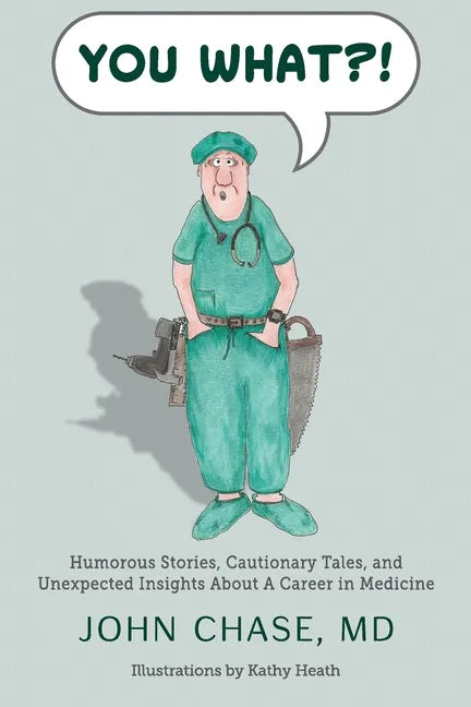 You What?!: Humorous Stories, Cautionary Tales, and Unexpected Insights About A Career in Medicine - Paperback