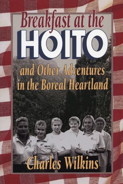 Breakfast at the Hoito: And Other Adventures in the Boreal Heartland - Paperback