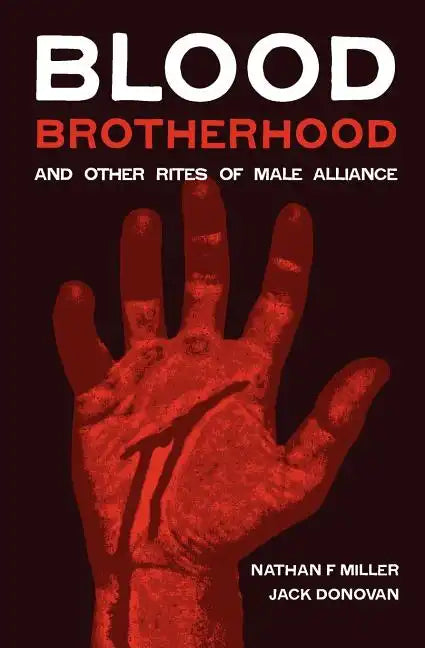Blood-Brotherhood and Other Rites of Male Alliance - Paperback