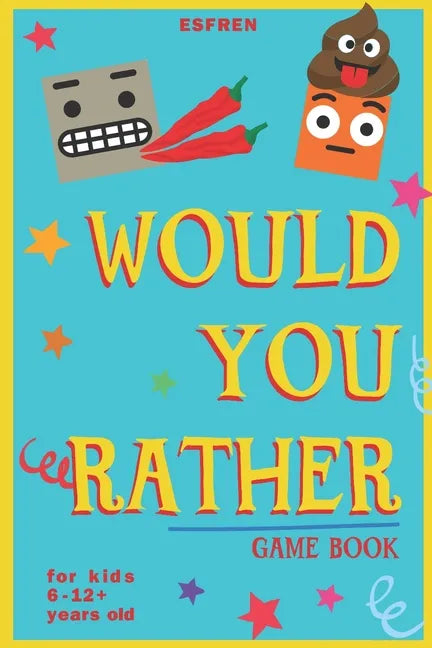 Would You Rather Game Book - For Kids 6-12 Years Old - 202 Questions: Challenging Hilarious Dilemmas and Lots of Fun - Paperback