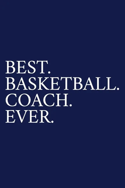 Best. Basketball. Coach. Ever.: A Thank You Gift For Basketball Coach Volunteer Basketball Coach Gifts Basketball Coach Appreciation Blue - Paperback