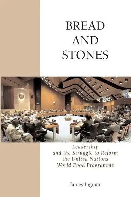 Bread And Stones: Leadership and the Struggle to Reform the United Nations World Food Program - Paperback