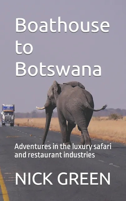 Boathouse to Botswana: Adventures in the luxury safari and restaurant industries - Paperback