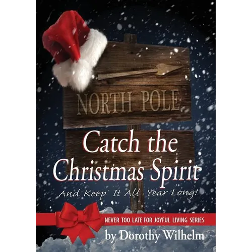 Catch The Christmas Spirit: And Keep It All Year Long - Paperback