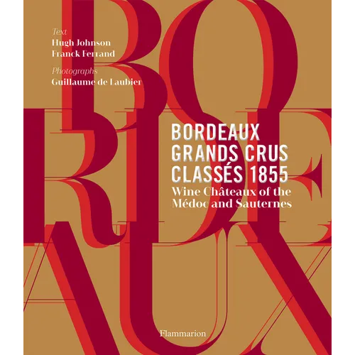 Bordeaux Grands Crus Classés 1855: Wine Châteaux of the Médoc and Sauternes - Hardcover