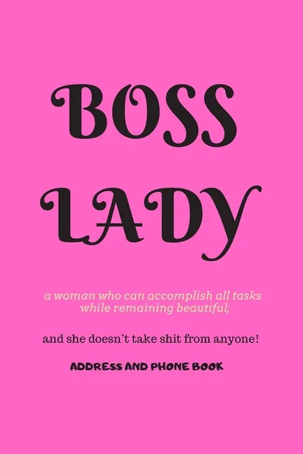 Boss Lady Address and Phone Book: for "a woman who can accomplish all tasks, while remaining beautiful, and she doesn't take shit from anyone!" Organi - Paperback