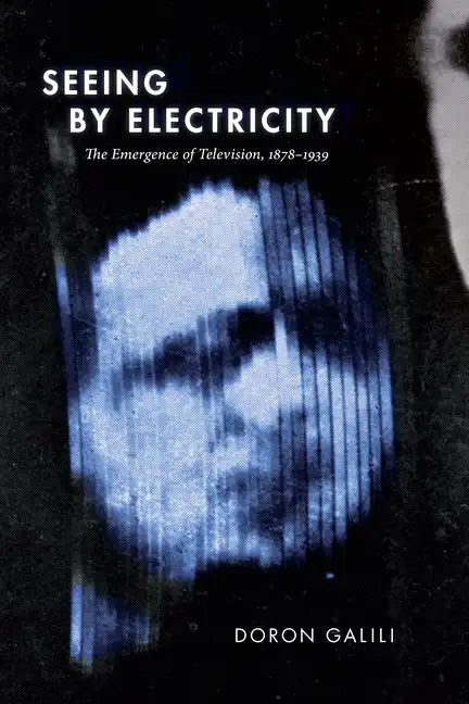 Seeing by Electricity: The Emergence of Television, 1878-1939 - Paperback