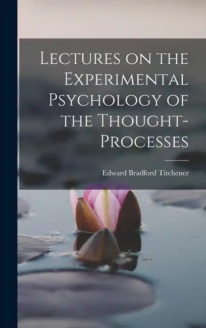 Lectures on the Experimental Psychology of the Thought-processes - Hardcover