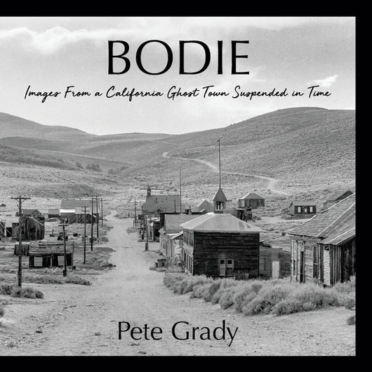 Bodie: Images From a California Ghost Town Suspended in Time - Paperback