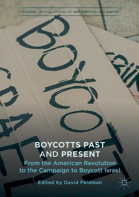 Boycotts Past and Present: From the American Revolution to the Campaign to Boycott Israel - Paperback