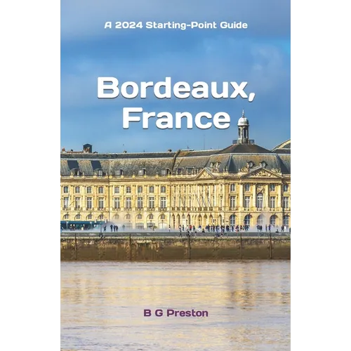 Bordeaux, France: Plus Saint-ﾉmilion, Arcachon, and Bordeaux Wines - Paperback
