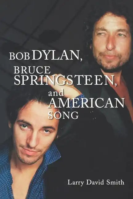 Bob Dylan, Bruce Springsteen, and American Song - Paperback