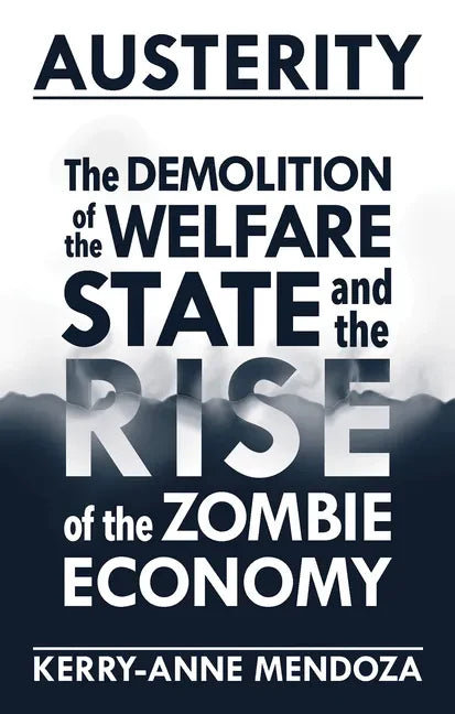 Austerity: The Demolition of the Welfare State and the Rise of the Zombie Economy - Paperback