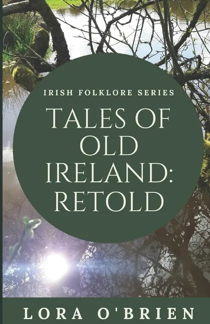 Tales of Old Ireland: Retold: Ancient Irish Stories Retold for Today - Paperback