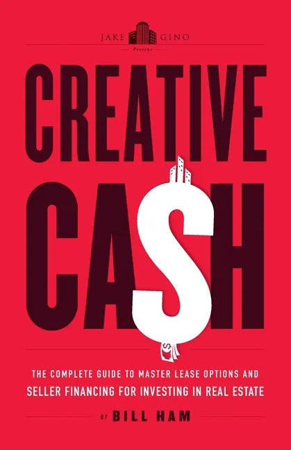 Creative Cash: The Complete Guide to Master Lease Options and Seller Financing for Investing in Real Estate - Paperback