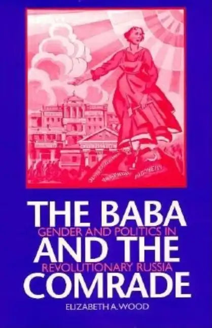 The Baba and the Comrade: Gender and Politics in Revolutionary Russia - Paperback