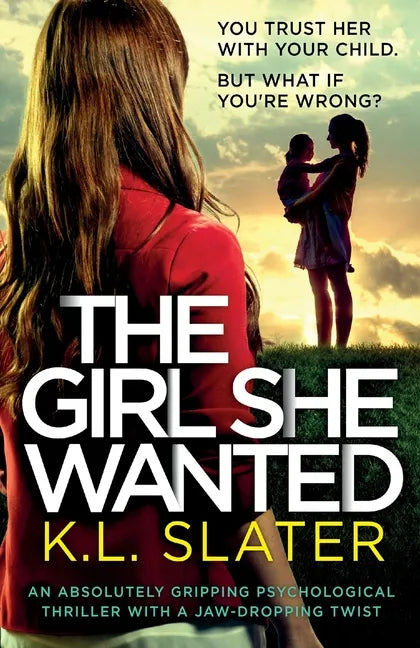 The Girl She Wanted: An absolutely gripping psychological thriller with a jaw-dropping twist - Paperback