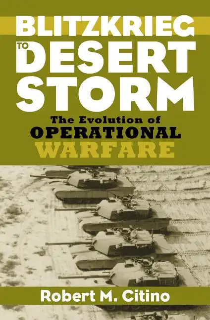 Blitzkrieg to Desert Storm: The Evolution of Operational Warfare - Hardcover