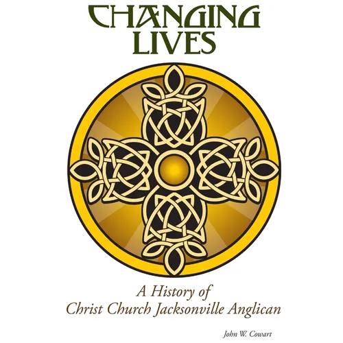 Changing Lives: a History of Christ Church Jacksonville Anglican - Paperback