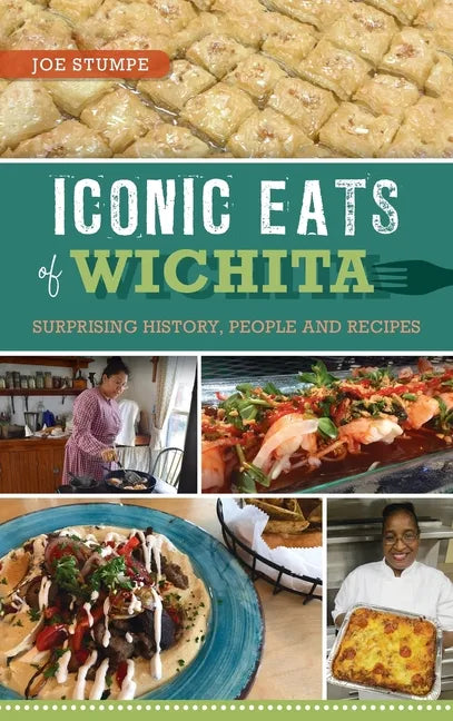 Iconic Eats of Wichita: Surprising History, People and Recipes - Hardcover
