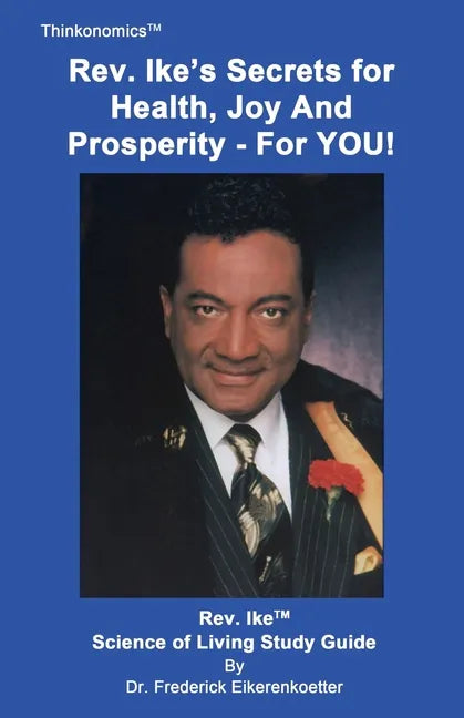 Rev. Ike's Secrets For Health, Joy and Prosperity, For YOU: A Science Of Living Study Guide - Paperback