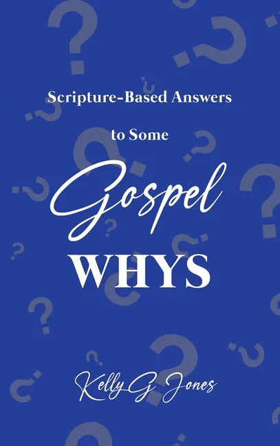 Scripture-Based Answers to Some GOSPEL WHYS - Hardcover