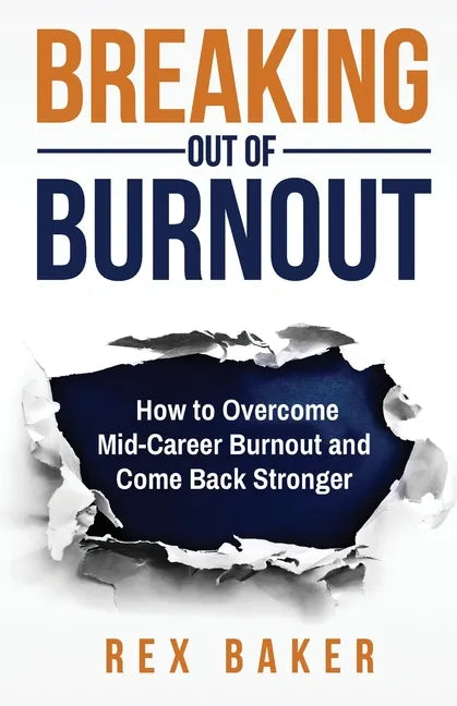 Breaking Out of Burnout: Overcoming Mid-Career Burnout and Coming Back Stronger - Paperback