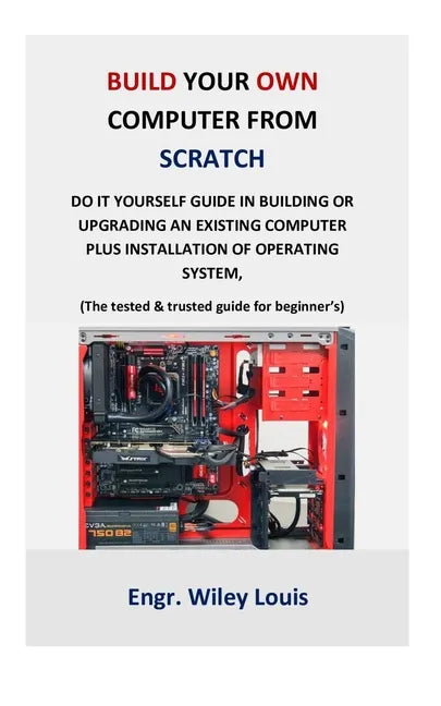 Build your own computer from scratch: Do it yourself guide in building or upgrading an existing computer plus installation of operating system, (The t - Paperback