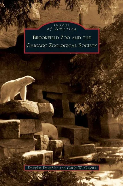 Brookfield Zoo and the Chicago Zoological Society - Hardcover