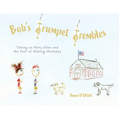 Bob's Trumpet Trembles: Taking on Perry Dime and the Fear of Making Mistakes - Paperback